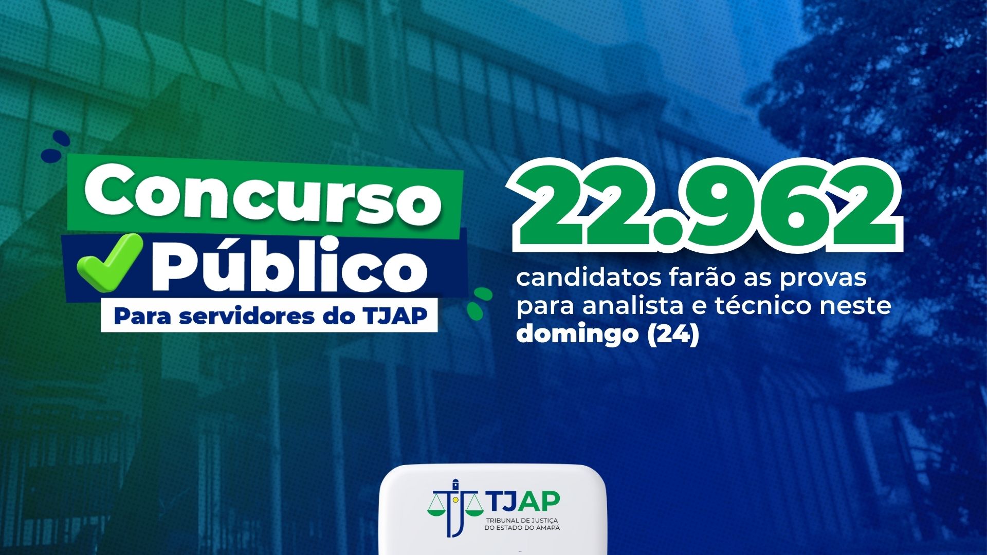 Ilustração azul e verde com os dizeres "Concurso Público para Servidores do TJAP: 22.962 candidatos farão as provas para analista e técnico neste domingo (24)"